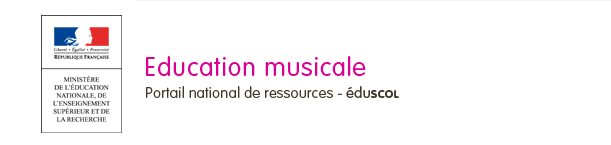 Ministère de l'éducation nationale, de l'Enseignement supérieur et de la Recherche, éducation musicale, portail national de ressources éduscol